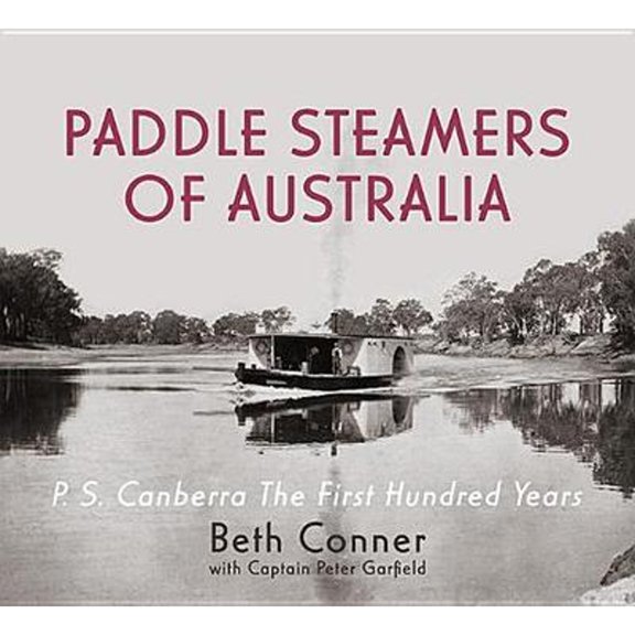 Pre-Owned Paddle Steamers of Australia: P.S. Canberra - the First Hundred Years (Paperback 9781922175168) by Beth Conner, Peter Garfield