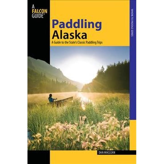Pre-Owned Paddling Alaska: A Guide To The State's Classic Paddling Trips (Paperback) 0762742291 9780762742295