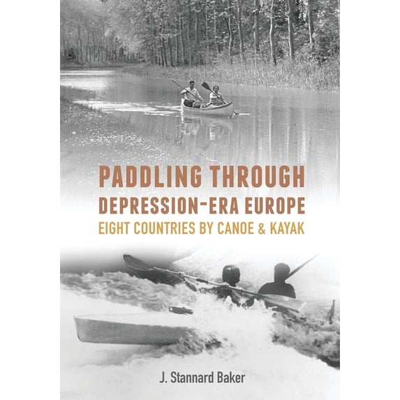 Paddling Through Depression-Era Europe: Eight Countries by Canoe & Kayak, (Paperback)