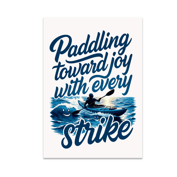 Paddling Toward Joy with Every Stroke - Kayaking Enthusiast - 13x19 Poster Print