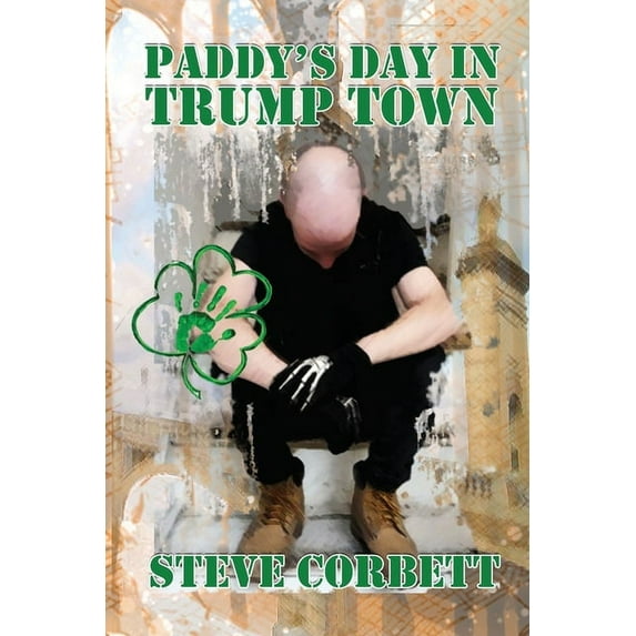 Paddys Day in Trump Town Paperback 1936936186 9781936936182 Steve Corbett