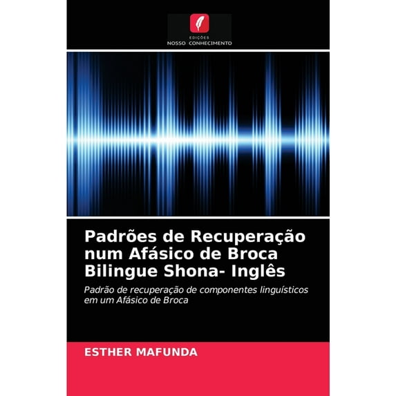 Padrões de Recuperação num Afásico de Broca Bilingue Shona- Inglês (Paperback)