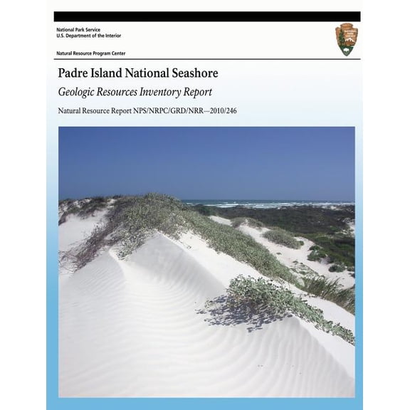 Natural Resource Report Nps/Nrpc/Grd/Nrr?2010/246: Padre Island National Seashore: Geologic Resources Inventory Report (Paperback)