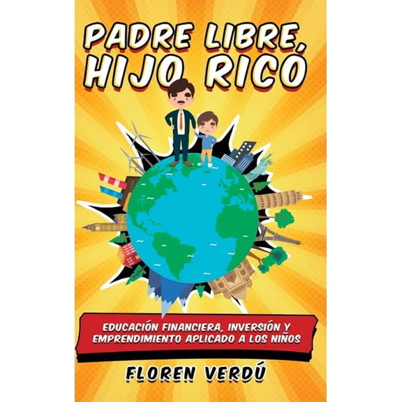 Padre libre, hijo rico: Educacin financiera, inversin y emprendimiento aplicado a los nios, (Hardcover)