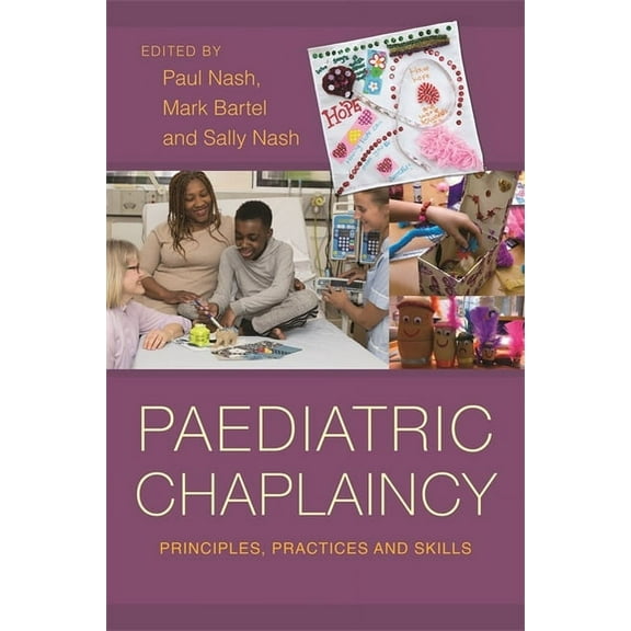 Paediatric Chaplaincy: Principles, Practices and Skills, (Paperback)