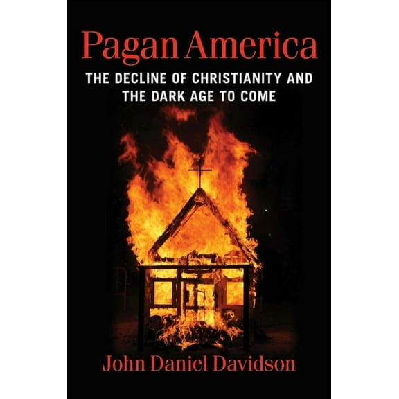 Pagan America : The Decline of Christianity and the Dark Age to Come (Hardcover)