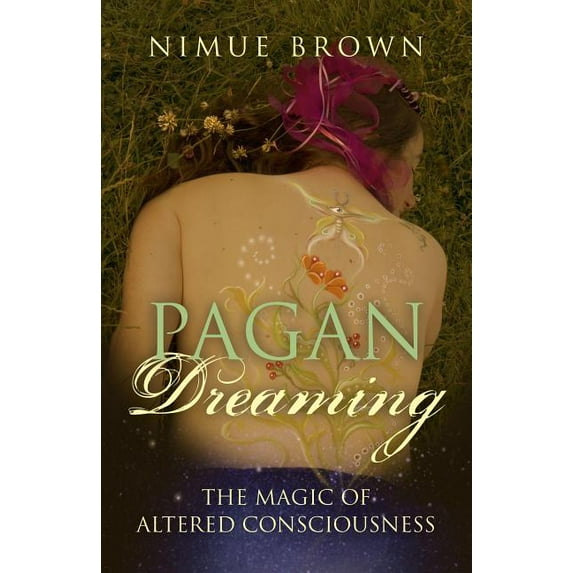 Pagan Dreaming : The Magic Of Altered Consciousness (Paperback)