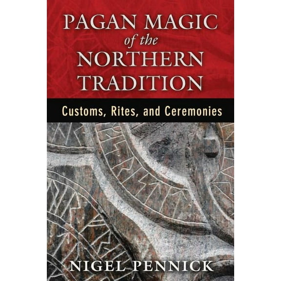 Pagan Magic of the Northern Tradition : Customs, Rites, and Ceremonies (Paperback)