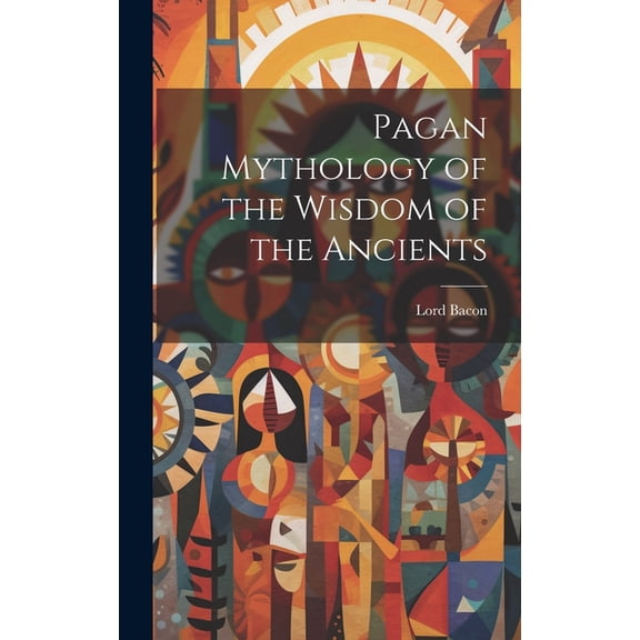Pagan Mythology of the Wisdom of the Ancients (Hardcover)