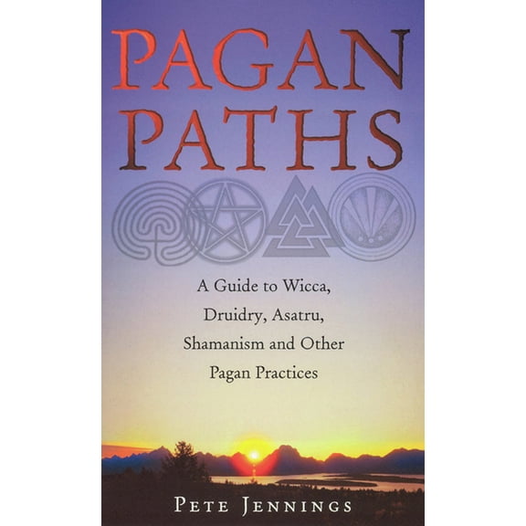 Guide to Wicca, Druidry, Asatru, Shamani Pagan Paths: A Guide to Wicca, Druidry, Asatru, Shamanism and Other Pagan Practices, (Paperback)