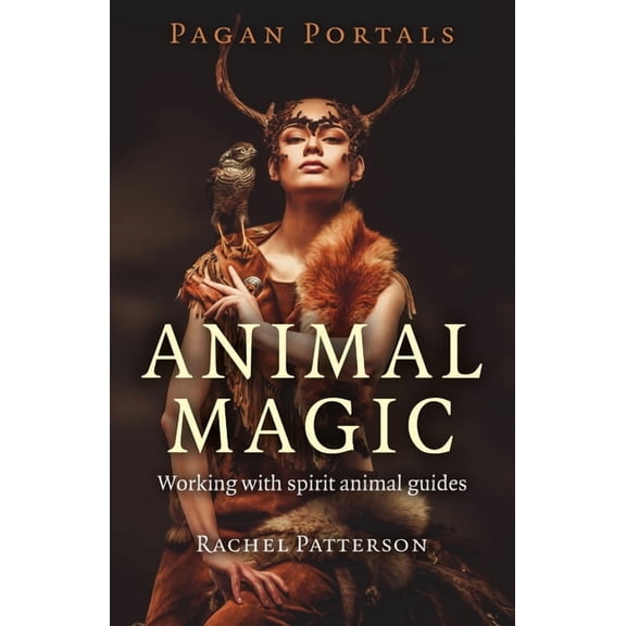 Pagan Portals - Animal Magic: Working with Spirit Animal Guides, (Paperback)