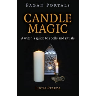 The Candle Magic Spell Book: A Beginner's Guide to Spells to