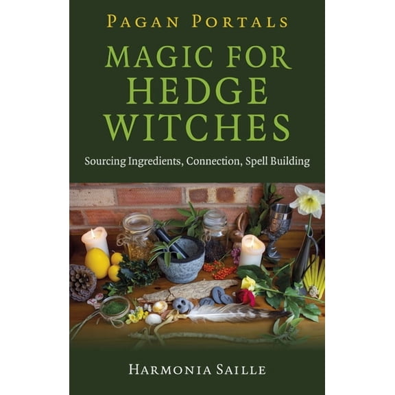 Pagan Portals - Magic for Hedge Witches : Sourcing Ingredients, Connection, Spell Building (Paperback)