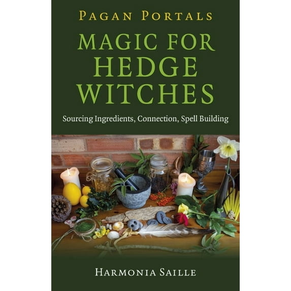 Pagan Portals - Magic for Hedge Witches : Sourcing Ingredients, Connection, Spell Building (Paperback)