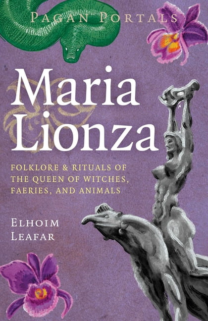 Pagan Portals - Maria Lionza: Folklore & Rituals of the Queen of Witches, Faeries, and Animas, (Paperback)
