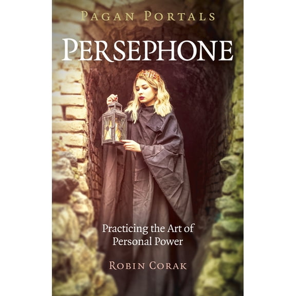 Pagan Portals - Persephone: Practicing the Art of Personal Power, (Paperback)