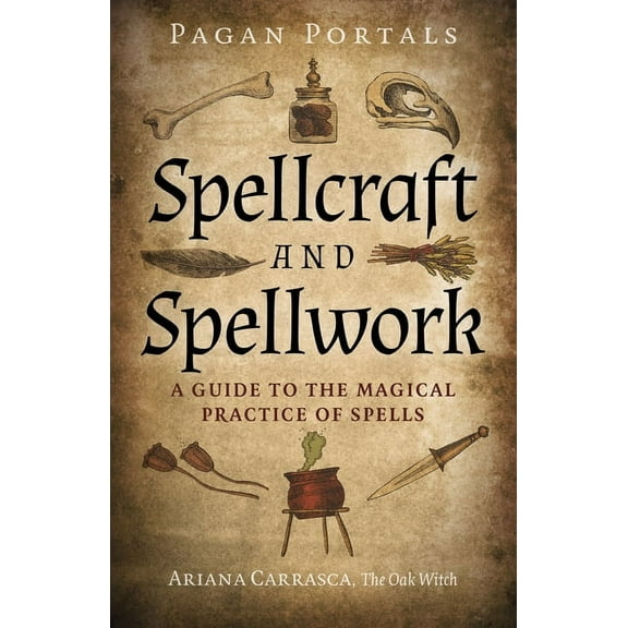Pagan Portals - Spellcraft and Spellwork: A Guide to the Magical Practice of Spells, (Paperback)