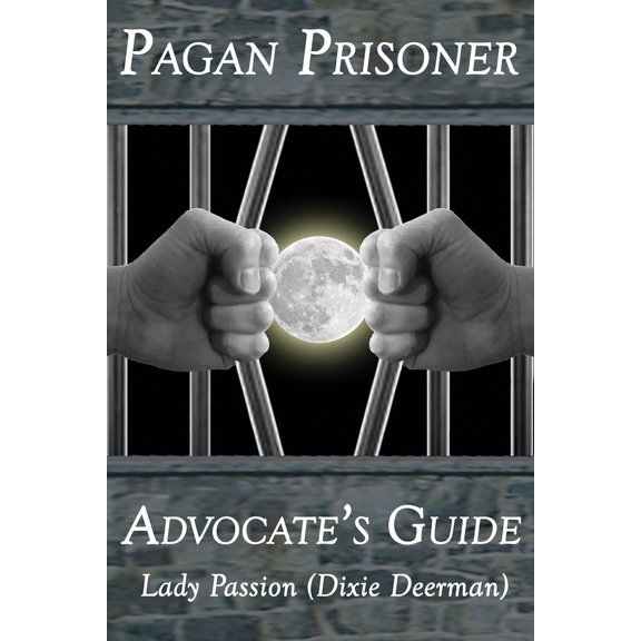 Pagan Prisoner Advocate's Guide: How to Aid & Advocate for Pagan & Wiccan Inmates & Institutionalized Persons, (Paperback)