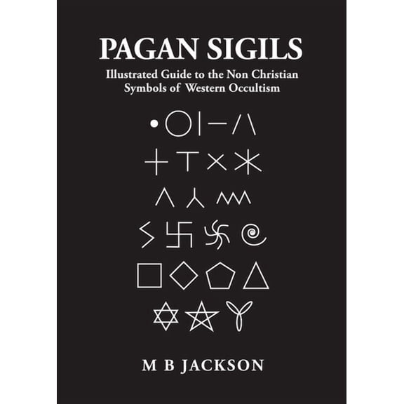 Pagan Sigils: Guide to Non Christian Symbols of Western Occultism, (Paperback)