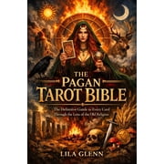 The Pagan Tarot Bible The Definitive Guide to Every Card Through the Lens of the Old Religion, Paperback