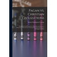 thumbnail image 1 of Pagan vs. Christian Civilizations: National Life and Permanence Dependent on Reform in Education. A Plea for Free Univer, (Paperback), 1 of 1