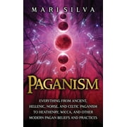 Paganism Everything from Ancient, Hellenic, Norse, and Celtic Paganism to Heathenry, Wicca, and Other Modern Pagan Beli, Hardcover