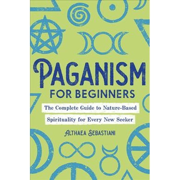 Pre-Owned Paganism for Beginners: The Complete Guide to Nature-Based Spirituality for Every New Seeker Paperback