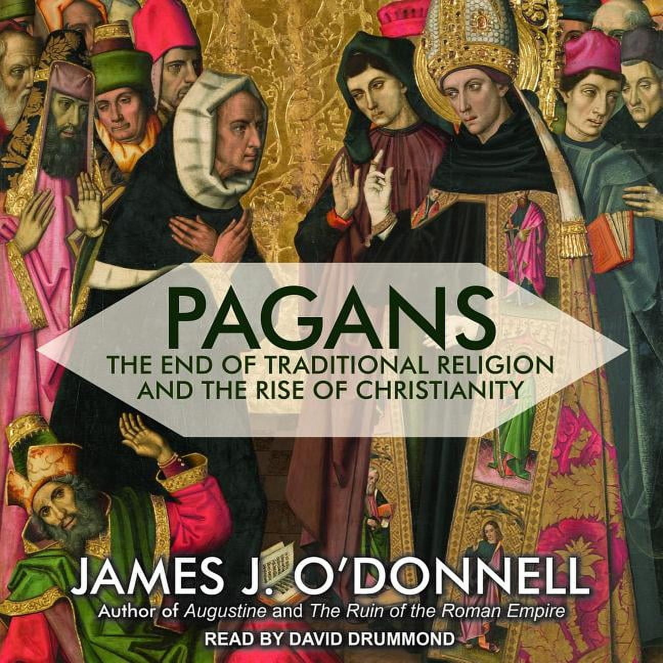 Pagans: The End of Traditional Religion and the Rise of Christianity (Audiobook)