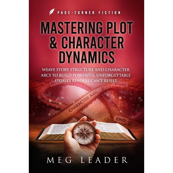 Page-Turner Fiction Mastering Plot & Character Dynamics: Weave Story Structure and Character Arcs to Build Powerful Unforgettable Stories Re, (Paperback)