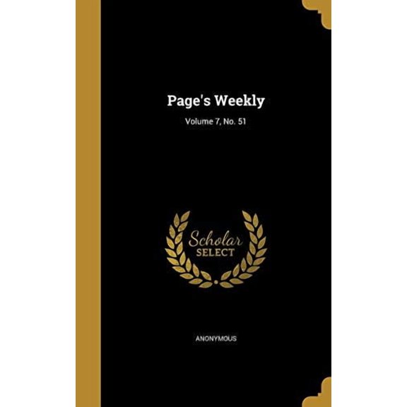 Pages Weekly; Volume 7, No. 51 Hardcover 1371172617 9781371172619 Anonymous