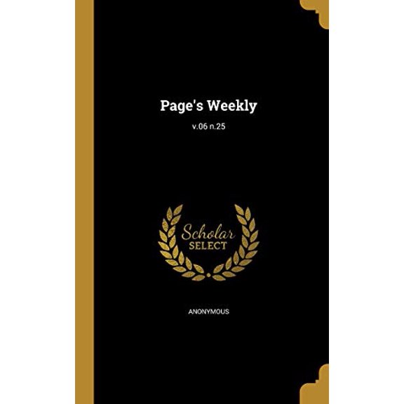 Pages Weekly; V.06 N.25 Hardcover 1373750499 9781373750495 Anonymous