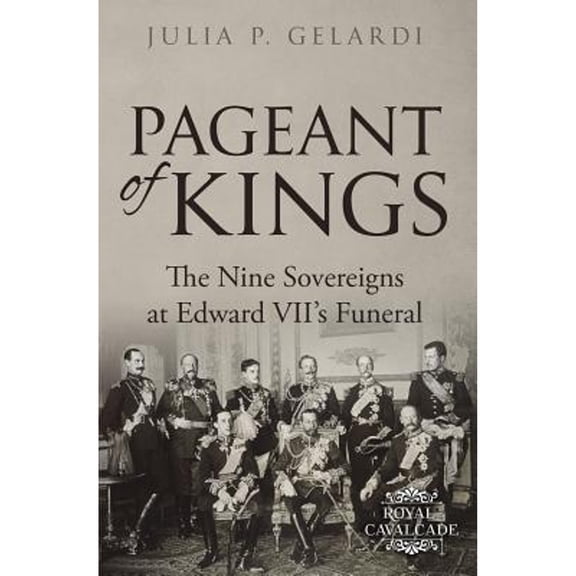 Pre-Owned Pageant of Kings: The Nine Sovereigns at Edward VII's Funeral (Paperback) 1733528458 9781733528450