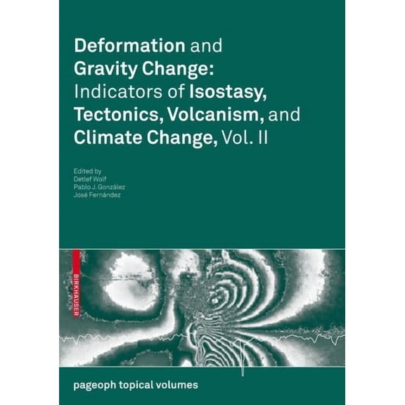 Pageoph Topical Volumes Deformation and Gravity Change: Indicators of Isostasy, Tectonics, Volcanism, and Climate Change, Vol. II, (Paperback)