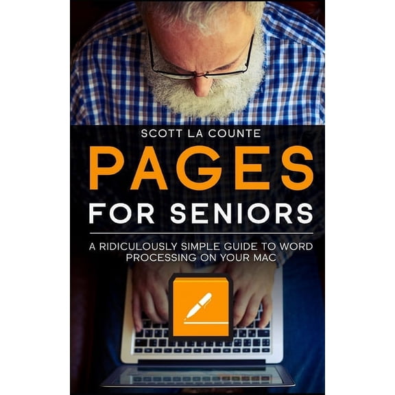Pages For Seniors: A Ridiculously Simple Guide To Word Processing On Your Mac (Paperback)