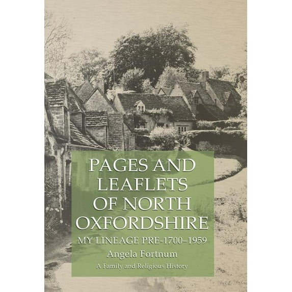 Pages and Leaflets of North Oxfordshire : My Lineage Pre-1700-1959 (Hardcover)