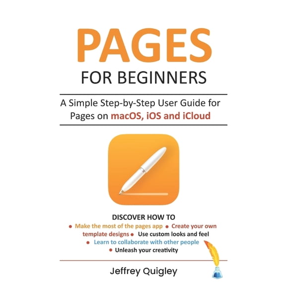 Pages for Beginners: A Simple Step-by-Step User Guide for Pages on macOS, iOS and iCloud, (Paperback)