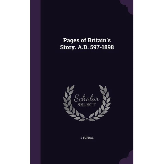 Pages of Britain's Story. A.D. 597-1898 (Hardcover)