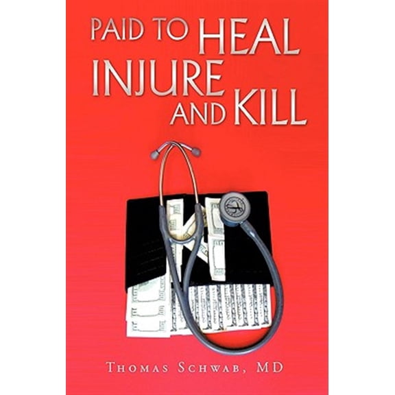 Paid To Heal, Injure And Kill (Hardcover) by Thomas Schwab