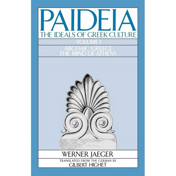 Paideia: The Ideals of Greek Culture Volume I: Archaic Greece: The Mind of Athens, (Paperback)