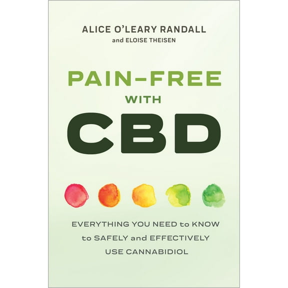 Pain-Free with CBD: Everything You Need to Know to Safely and Effectively Use Cannabidiol, (Paperback)
