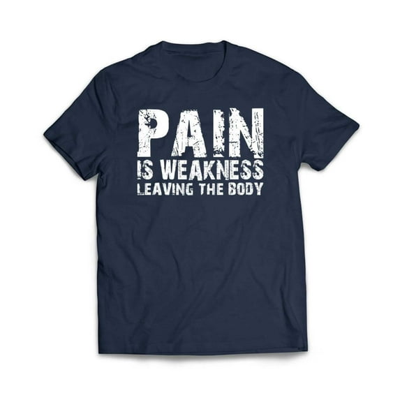 Pain Is Weakness Leaving the Body T-Shirt
