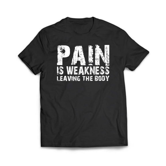 Pain Is Weakness Leaving the Body T-Shirt