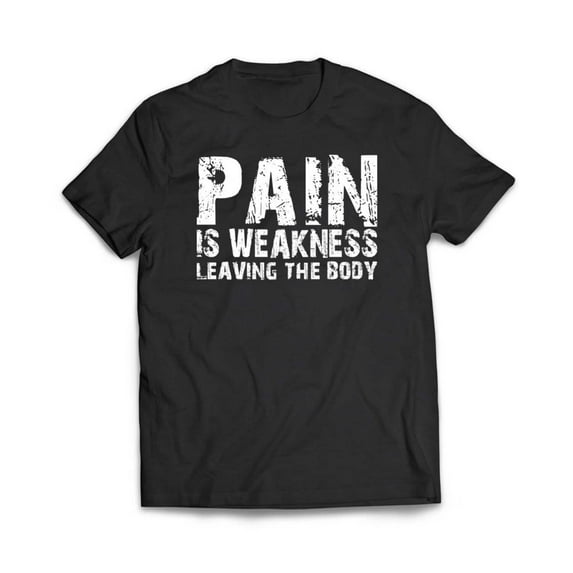 Pain Is Weakness Leaving the Body T-Shirt