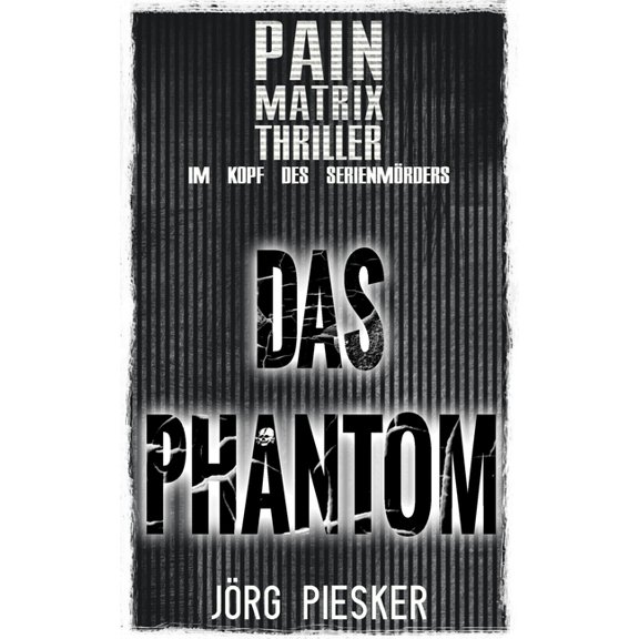 Pain Matrix Thriller - Im Kopf Des Serie Das Phantom: Pain Matrix Thriller - im Kopf des Serienmrders, (Paperback)