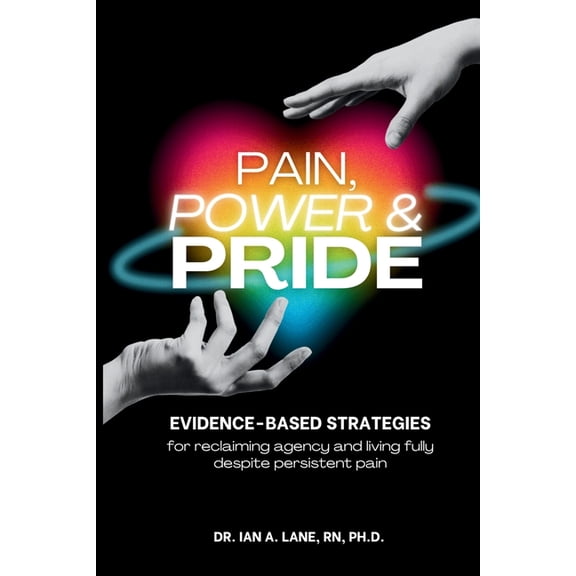 Pain, Power & Pride: Evidence-based Strategies for Living Fully Despite Persistent Pain, (Paperback)