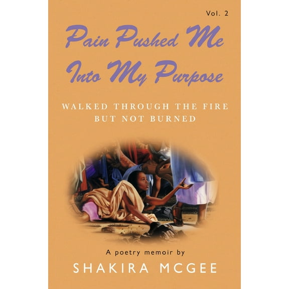 Pain Pushed Me Into My Purpose: Pain Pushed Me Into My Purpose Vol.2 : Walked Through The Fire But Not Burned (Series #2) (Paperback)