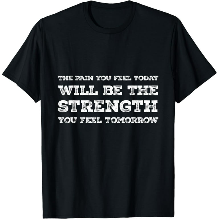 Pain Today Strength Tomorrow - Quote Tee Pain Today Strength Tomorrow - Quote Tee