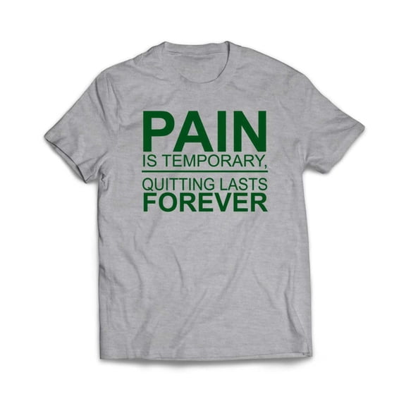 Pain is Temporary Quitting is forever T-Shirt