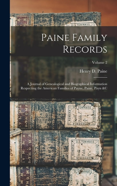 Paine Family Records : A Journal of Genealogical and Biographical Information Respecting the American Families of Payne, Paine, Payn &c; Volume 2 (Hardcover)