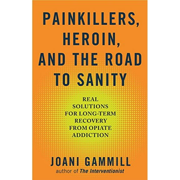 Pre-Owned Painkillers, Heroin, And The Road To Sanity: Real Solutions for Long-Term Recovery from Opiate Addiction Paperback